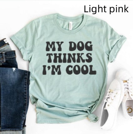 My Dog Thinks I'm Cool Short Sleeve