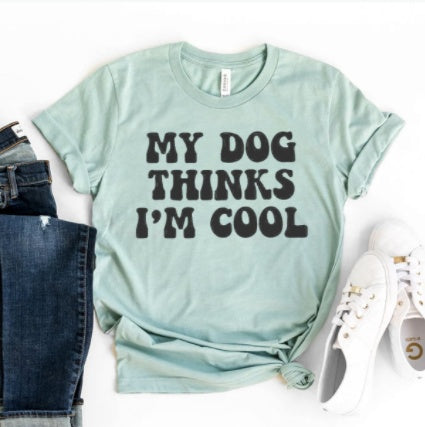 My Dog Thinks I'm Cool Short Sleeve