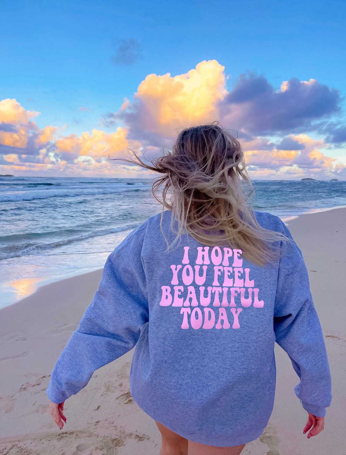 Dame "I Hope You Feel Beautiful Today" Sportssweatshirt