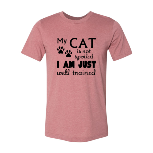 My Cat Is Not Spoiled. I'm Just A Well-trained T-shirt